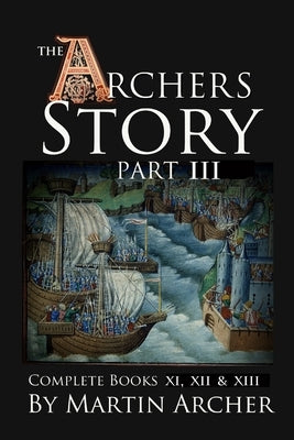 The Archers Story Part III: Complete Books Eleven, Twelve, and Thirteen by Archer, Martin