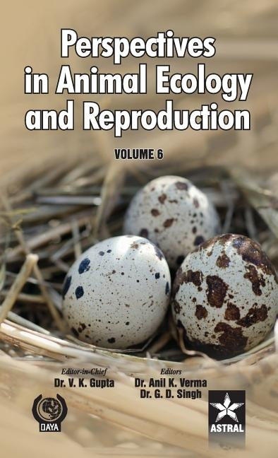 Perspectives in Animal Ecology and Reproduction Vol. 6 by Anil K. Verma, G. D. Singh Vijay Ku