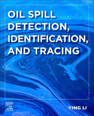 Oil Spill Detection, Identification, and Tracing by Li, Ying
