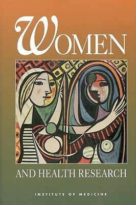 Women and Health Research: Ethical and Legal Issues of Including Women in Clinical Studies, Volume 1 by Institute of Medicine