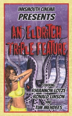Innsmouth Cinema: An Eldritch Triple Feature by Lotze, Rhiannon