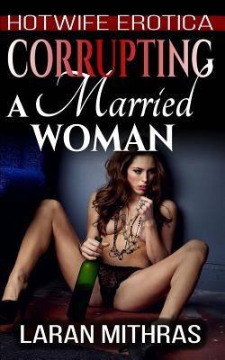 Corrupting a Married Woman by Mithras, Laran