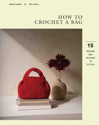 How to Crochet a Bag: 15 Modern Bags Designs to Stitch by Auditia, Melda