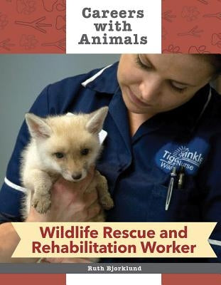 Wildlife Rescue and Rehabilitation Worker by Bjorklund, Ruth