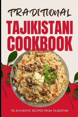 Traditional Tajikistani Cookbook: 50 Authentic Recipes from Tajikistan by Baker, Ava