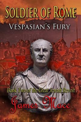 Soldier of Rome: Vespasian's Fury by Mace, James