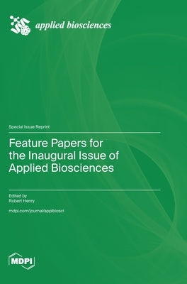 Feature Papers for the Inaugural Issue of Applied Biosciences by Henry, Robert