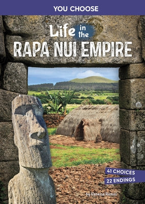 Life in the Rapa Nui Empire: An Interactive Ancient History Adventure by Ramos, Vanessa
