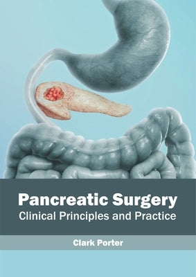 Pancreatic Surgery: Clinical Principles and Practice by Porter, Clark