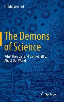 The Demons of Science: What They Can and Cannot Tell Us about Our World by Weinert, Friedel
