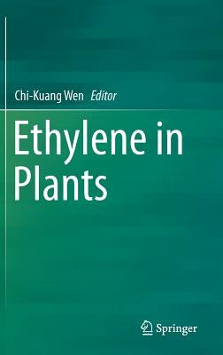 Ethylene in Plants by Wen, Chi-Kuang