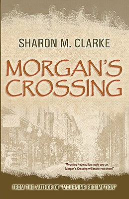 Morgan's Crossing by Clarke, Sharon M.