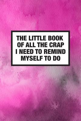 The Little Book Of All The Crap I Need To Remind Myself To Do by Books, Crackerjack
