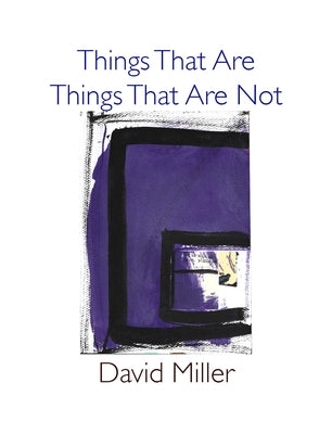 Things That Are / Things That Are Not by Miller, David