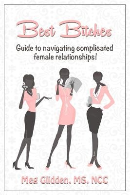 Best Bitches: Guide for Navigating Complicated Female Relationships by Barker, Brad