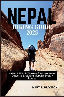 Nepal Hiking Guide 2025 by Bronson, Mary T.