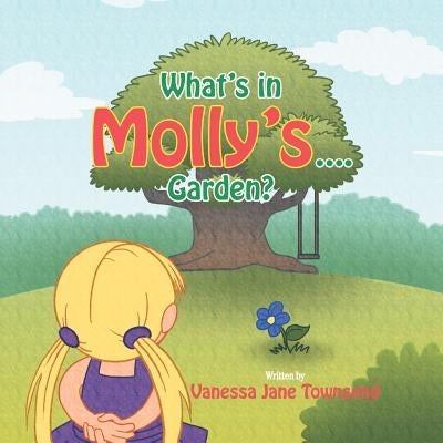What's in Molly's...Garden? by Townsend, Vanessa Jane