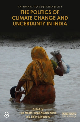 The Politics of Climate Change and Uncertainty in India by Mehta, Lyla