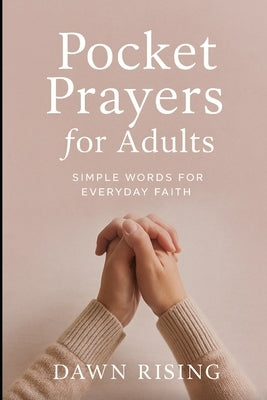 Pocket Prayers For Adults: Simple Words For Everyday Faith by Rising, Dawn