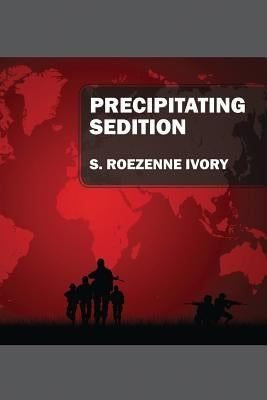 Precipitating Sedition by Ivory, S. Roezenne