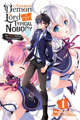 The Greatest Demon Lord Is Reborn as a Typical Nobody, Vol. 1 (Light Novel): The Myth-Killing Honor Student by Katou, Myojin