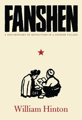 Fanshen: A Documentary of Revolution in a Chinese Village by Hinton, William