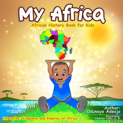 My Africa: African History Book For Kids by Adeojo, Odunayo