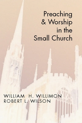 Preaching and Worship in the Small Church by Willimon, William H.