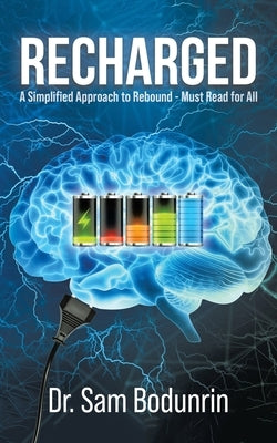 Recharged: A Simplified Approach to Rebound - Must Read for All by Bodunrin, Sam