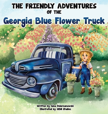 The Friendly Adventures of The Georgia Blue Flower Truck by Dzierzanowski, Gina