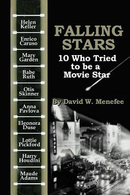 Falling Stars: 10 Who Tried to be a Movie Stars by Menefee, David W.