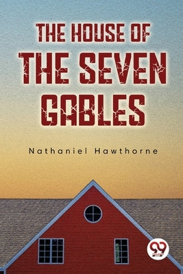 The House Of The Seven Gables by Hawthorne, Nathaniel