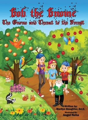 Gob the Gnome: The Gnome and Threat to the Forest by Slaughter Ed D., Marilyn