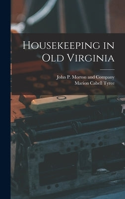 Housekeeping in Old Virginia by Tyree, Marion Cabell