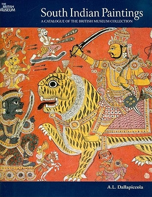 South Indian Paintings: A Catalogue of the British Museum's Collections by Dallapiccola, Anna L.