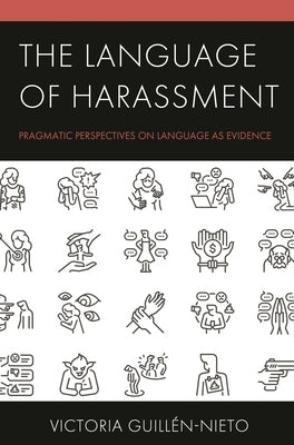 Language of Harassment: Pragmatic Perspectives on Language as Evidence by Guillén-Nieto, Victoria