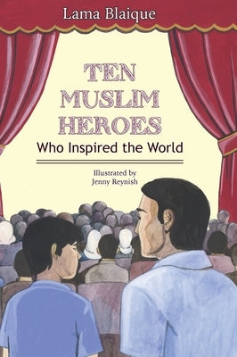Ten Muslim Heroes: Who Inspired the World by Blaique, Lama