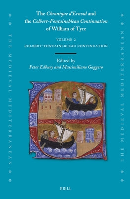 The Chronique d'Ernoul and the Colbert-Fontainebleau Continuation of William of Tyre (Volume 2) by Edbury, Peter