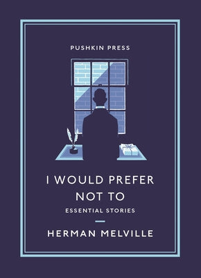 I Would Prefer Not to: Essential Stories by Melville, Herman