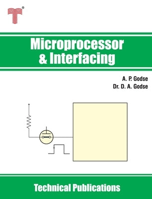 Microprocessor and Interfacing: 8, 16, 32, 64-bit Intel Processors, SUN SPARC and ARM Processors by Godse, D. A.