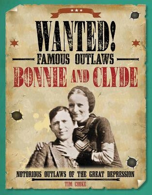 Bonnie and Clyde: Notorious Outlaws of the Great Depression by Cooke, Tim