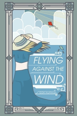 Flying Against the Wind by Huffman, G. D. K.