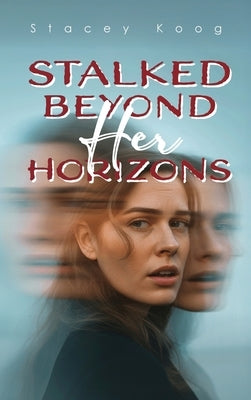 Stalked Beyond Her Horizons by Koog, Stacey