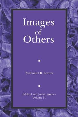 Images of Others: Iconic Politics in Ancient Israel by Levtow, Nathaniel