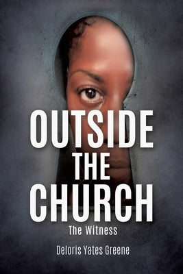 Outside the Church: The Witness by Greene, Deloris Yates