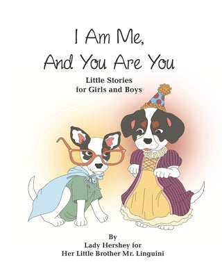 I Am Me, And You Are You Little Stories for Girls and Boys by Lady Hershey for Her Little Brother Mr. Linguini by Civichino, Olivia