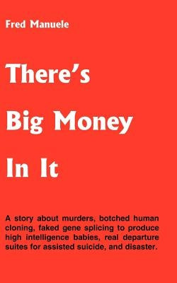There's Big Money In It by Manuele, Fred