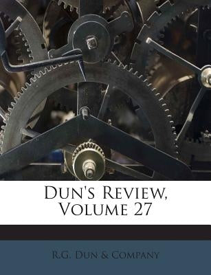 Dun's Review, Volume 27 by R. G. Dun &. Company