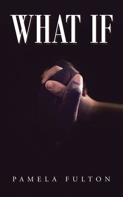 What If by Fulton, Pamela