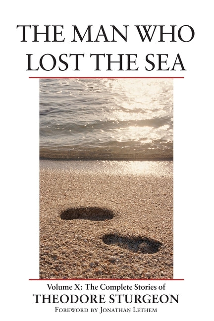 The Man Who Lost the Sea: Volume X: The Complete Stories of Theodore Sturgeon by Sturgeon, Theodore